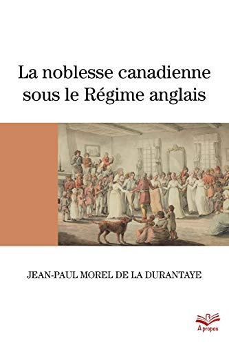 La Noblesse Canadienne Sous le Regime Anglais