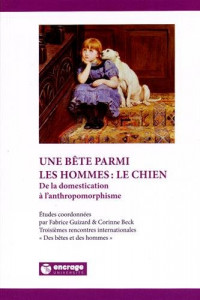 Une bête parmi les hommes : le chien : De la domestication à l'anthropomorphisme