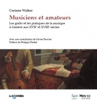 Musiciens et amateurs : Les goûts et les pratiques de la musique à Genève aux XVIIe et XVIIIe siècles