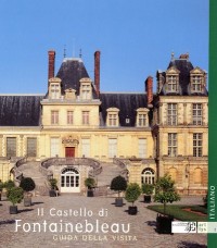 Guide de Visite le Chateau de Fontainebleau -Italie-