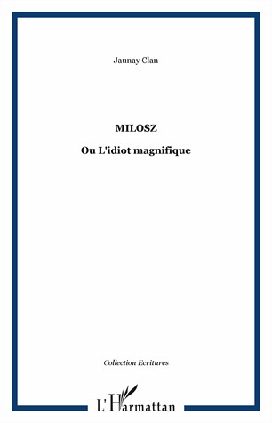 Milosz ou L'idiot magnifique