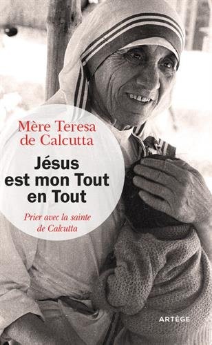 Jésus est mon Tout en Tout: Prier avec la sainte de Calcutta