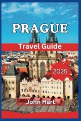 PRAGUE TRAVEL GUIDE 2025: Discover Breathtaking Landscapes, Local Culture, And Essential Tips For An Unforgettable Adventure