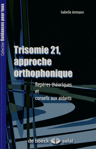 La Trisomie 21, approche orthophonique : Repères thériques et conseils aux aidants