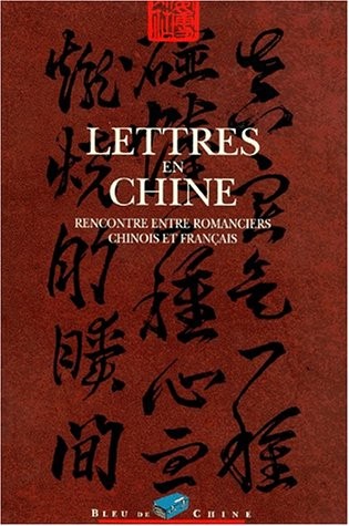LETTRES EN CHINE . RENCONTRE ENTRE ROMANCIERS CHINOIS ET FRANCAIS