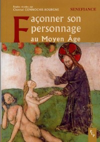 Façonner son personnage au Moyen Age : Actes du 31e colloque du CUER MA, 9, 10 et 11 mars 2006