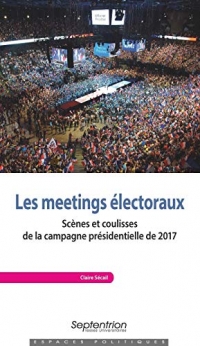 Les meetings électoraux : Scènes et coulisses de la campagne présidentielle de 2017