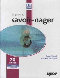 Le guide du savoir-nager : 70 fiches étapes évaluation