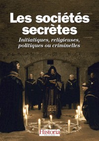 Les sociétés secrètes : Initiatiques, religieuses, politiques ou criminelles