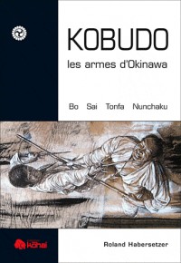 Kobudo, les armes d'Okinawa : Bo, sai, Nunchaku, Tonfa