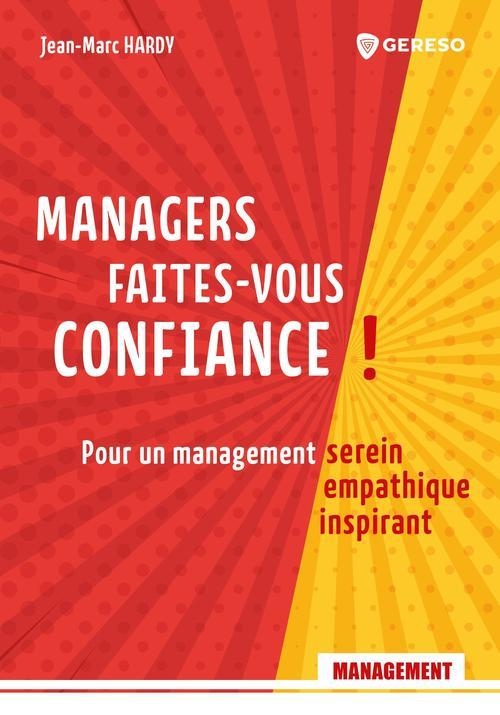 Managers, faites-vous confiance !: Pour un management serein, empathique et inspirant