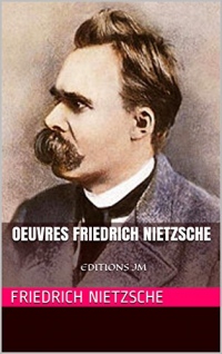 Oeuvres Friedrich Nietzsche (Par delà le bien et le mal, Aurore...): EDITIONS JM