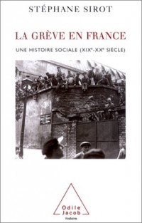 La Grève en France : Une histoire sociale XIXe-Xxe siècle