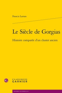 LE SIÈCLE DE GORGIAS - HISTOIRE COMPARÉE D'UN CLUSTER ANCIEN: HISTOIRE COMPARÉE D'UN CLUSTER ANCIEN