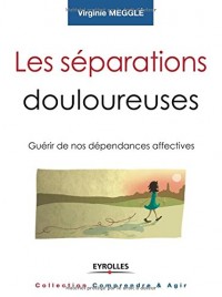 Les séparations douloureuses: Guérir de nos dépendances affectives.