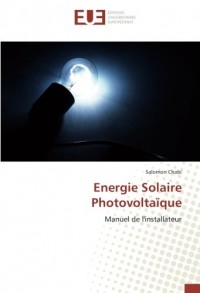 Energie Solaire Photovoltaïque: Manuel de l'installateur