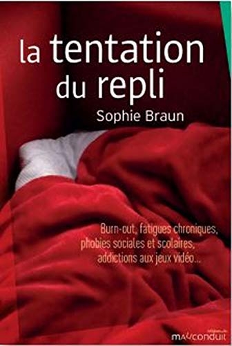 La tentation du repli: Burn-out, fatigues chroniques, phobies sociales et scolaires, addictions aux jeux vidéo…