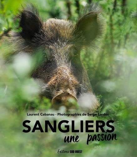 Sangliers. Une passion: Une passion