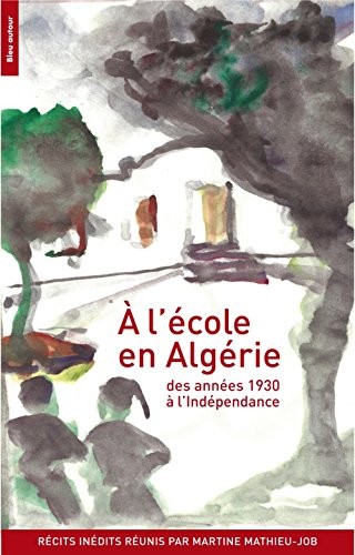 A l'école en Algérie : Des années 1930 à l'indépendance