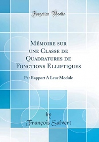 Mémoire Sur Une Classe de Quadratures de Fonctions Elliptiques: Par Rapport a Leur Module (Classic Reprint)