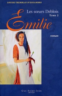 Les soeurs Deblois, Tome 2 : Emilie