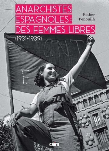Anarchistes espagnoles : des femmes libres: (1931-1939)