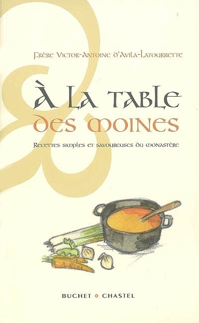 A la table des moines : Recettes simples et savoureuses du monastère
