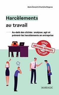 Harcèlements au travail : analyse, action, prévention: Au-delà des clichés : questions-réponses pour agir face au harcèlement dans votre entreprise