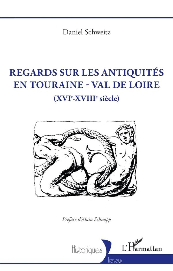 Regards sur les antiquités en Touraine - Val de Loire: (XVIe-XVIIIe siècle)