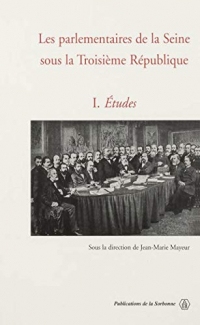 Les parlementaires de la Seine sous la Troisième République. Vol. 1: Études