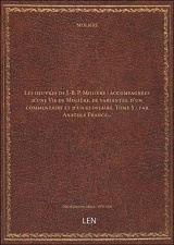 Les oeuvres de J.-B. P. Molière : accompagnées d'une Vie de Molière, de variantes, d'un commentaire et d'un glossaire. Tome 5 / par Anatole France... [édition 1876-1906]