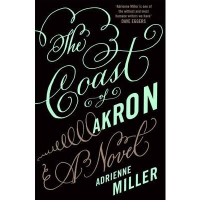 [ THE COAST OF AKRON BY MILLER, ADRIENNE](AUTHOR)HARDBACK