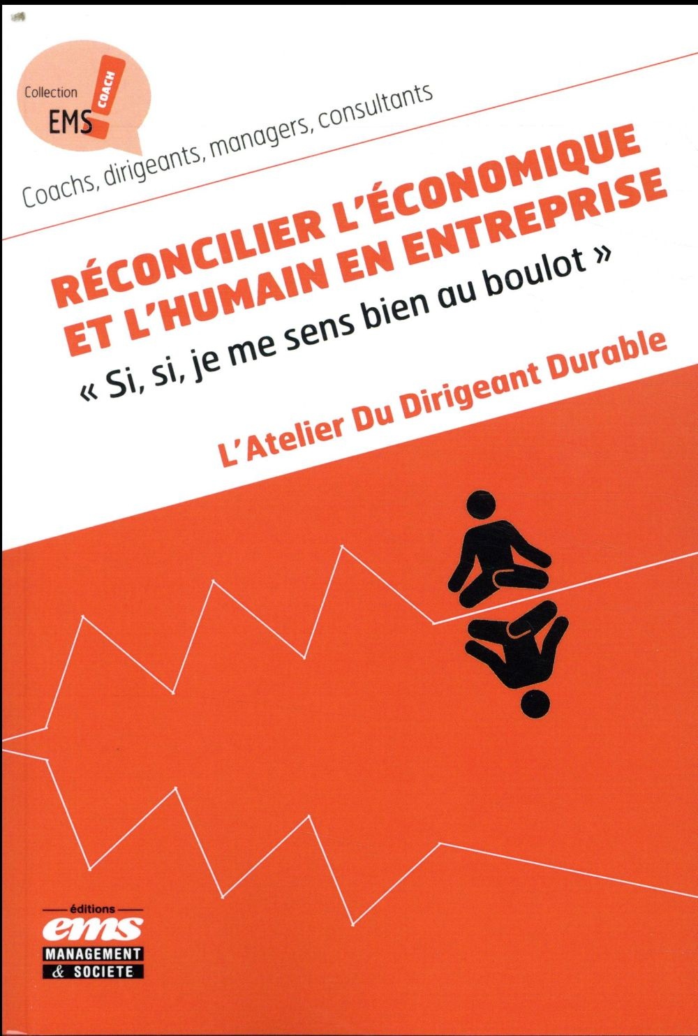 Réconcilier l'économique et l'humain en entreprise: Si, si, je me sens bien au boulot