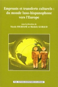 Emprunts et Transferts Culturels : du Monde Luso-Hispanophone Vers l' Europe