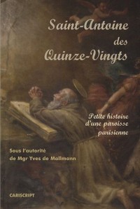 Saint-Antoine des Quinze-Vingts. Petite Histoire d'une Paroisse Parisienne