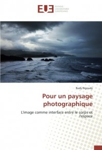 Pour un paysage photographique: L'image comme interface entre le corps et l'espace