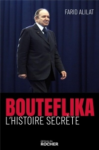 Bouteflika. L'histoire secrète: L'histoire secrète