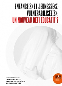 Enfance(s) et jeunesse(s) vulnérabilisée(s): Un nouveau défi éducatif ?