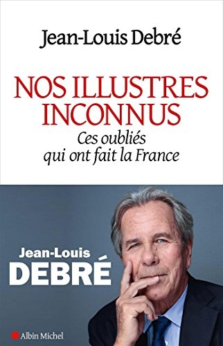 Nos illustres inconnus: Ces oubliés qui ont fait la France