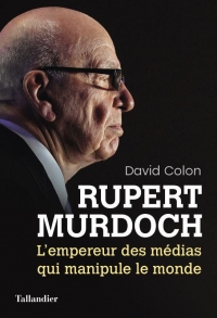 Rupert Murdoch: L’empereur des médias qui manipule le monde