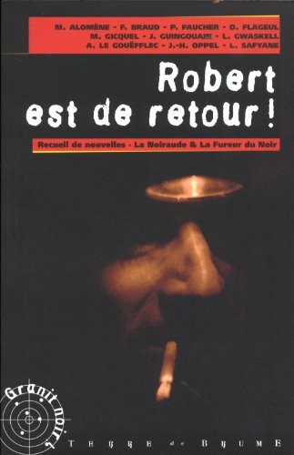 Robert est de retour ! : Recueil de nouvelles du douzième concours la noiraude ; La fureur du noir