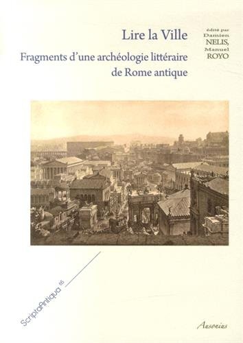 Lire la ville : Fragments d'une archéologie littéraire de Rome antique