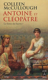 Antoine et Cléopâtre: Le festin des fauves