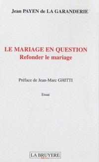 Le mariage en question : Refonder le mariage
