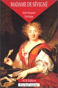Madame de Sévigné, ou, La saveur des mots, 1626-1696