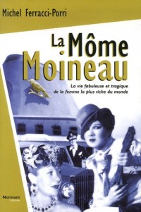La Môme Moineau : La vie fabuleuse et tragique de la femme la plus riche du monde