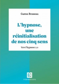 L'hypnose, une réinitialisation de nos cinq sens - 2ed.: Vers l'hypnose 2.0