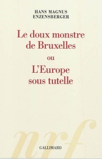 Le doux monstre de Bruxelles ou L'Europe sous tutelle