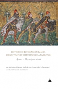 Histoires chrétiennes en images : espace, temps et structure de la narration: Byzance et Moyen Âge occidental