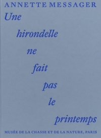 Annette Messager - Une hirondelle ne fait pas le printemps